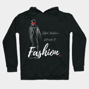 Global Pandemic, But Make It...Fashion. Hoodie